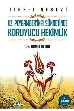 Tıbb-ı Nebevi : Hz. Peygamber'in (s.a.v.) Sünnetinde Koruyucu Hekimlik - Ahmet Altun