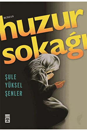 Huzur Sokağı - Şule Yüksel Şenler - Timaş Yayınları