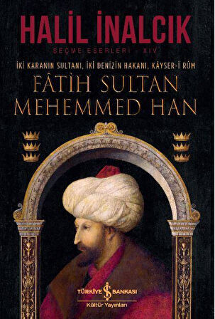 İki Karanın Sultanı İki Denizin Hakanı Kayser-i Rum - Fatih Sultan Mehemmed Han