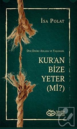 Dini Doğru Anlama ve Yaşamada Kur’an Bize Yeter (Mi?)