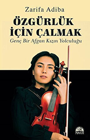 Özgürlük İçin Çalmak Genç Bir Afgan Kızın Yolculuğu