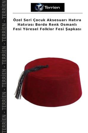 Özel Seri Çocuk Aksesuarı Hatıra Hatırası Bordo Renk Osmanlı Fesi Yöresel Folklor Fesi Şapkası