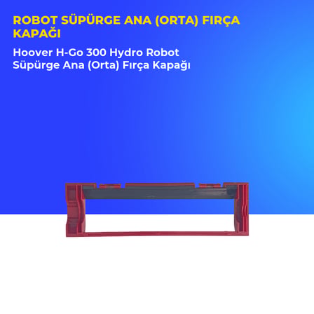 Hoover H-Go 300 Hydro Robot Süpürge Ana (Orta) Fırça Kapağı