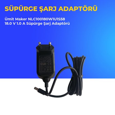 Ümit Maker NLC100180W1U1S58 18.0 V 1.0 A Süpürge Şarj Adaptörü