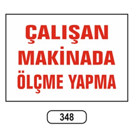 Çalışan Makinadan Ölçme Yapma Uyarı İkaz Levhası