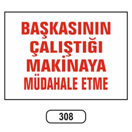 Başkasının Çalıştığı Makinaya Müdahala Etme Uyarı Ikaz Levhası