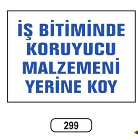 İş Bitiminde Koruyucu Malzemeni Yerine Koy Uyarı İkaz Levhası