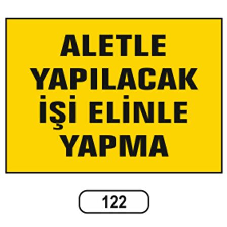 Aletle Yapılacak Işi Elinle Yapma Uyarı Ikaz Levhası