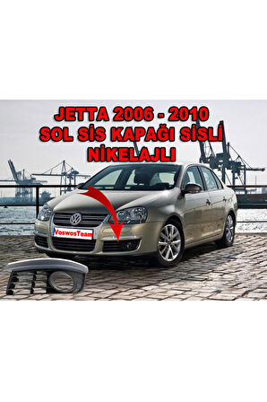 Volkswagen Jetta 2006 - 2010 Sis Kapağı Sisli Nikelajlı Sol Şoför Tarafı
