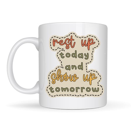Motivasyon Mesajlı Porselen Kupa MODEL 146 – “Rest Up Today, Show Up Tomorrow” Yazılı – Kahve & Çay Kupası – Hediye Fikri