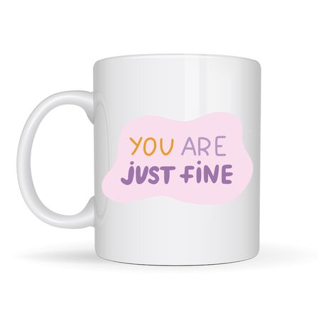 “You Are Just Fine” , "OLDUĞUN HALİNLE YETERLİSİN İYİSİN " Yazılı Porselen Kupa MODEL 150 – Motive Edici, Sıcak Tasarımlı Kahve & Çay Kupası – Hediye Seçeneği