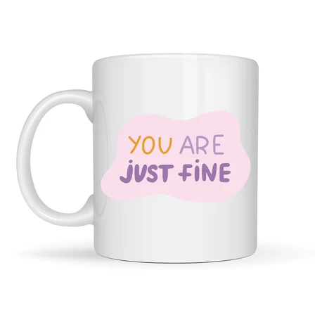 “You Are Just Fine” , "OLDUĞUN HALİNLE YETERLİSİN İYİSİN " Yazılı Porselen Kupa MODEL 150 – Motive Edici, Sıcak Tasarımlı Kahve & Çay Kupası – Hediye Seçeneği