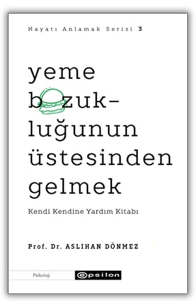 Hayatı Anlamak Serisi 3 - Yeme Bozukluğunun Üstesinden Gelmek: Kendi Kendine Yardım Kitabı