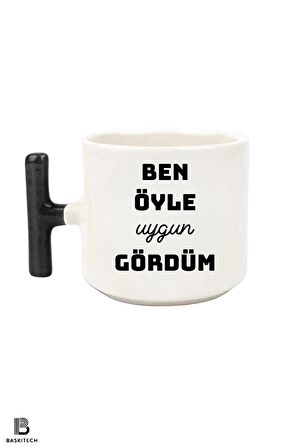 Ben Öyle Uygun Gördüm Baskılı T Kulp Bardak