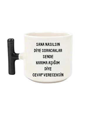 Karıma Aşığım Diye Cevap Vereceksin Baskılı T Kupa