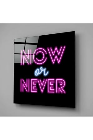 “Now or Never” Cam Tablo | Hediyelik, Dekoratif, Ofis, Mutfak