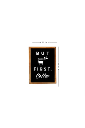 Çay Kahve Köşesi Duvar Dekoru But Fırst Coffee Siyah Zeminli Ahşap Çerçeveli Tablo