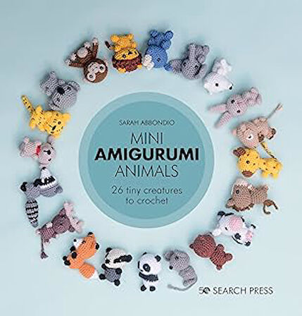 Mini Amigurumi Animals: 20 Tiny Creatures to Crochet: 26 Tiny Creatures to Crochet