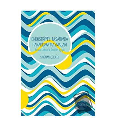 Endüstriyel Tasarımda Paradigma Kaymaları : Bruno Latour’a Özel Bir İlgiyle