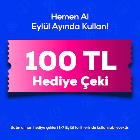 1-7 Eylül'de Geçerli 100 TL Hediye Çeki 