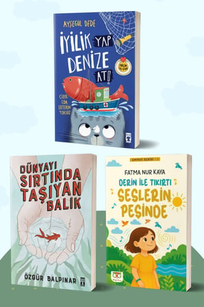 İyilik Yap Denize At!/Ayşegül Dede - Dünyayı Sırtında Taşıyan Balık/Özgür Balpınar - Derin ile Tıkırtı Seslerin Peşinde/Fatma Nur Kaya