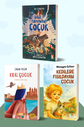 Göğe Tırmanan Çocuk/Ali Standish - Kral Çocuk/Sinan Yaşar - Kedilere Fısıldayan Çocuk/Müzeyyen Çetiner