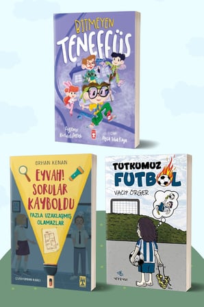 Bitmeyen Teneffüs/Ayşenur Kurtuluş Peltek - Eyvah! Sorular Kayboldu/Orhan Kenan - Tutkumuz Futbol/Vacip Örger
