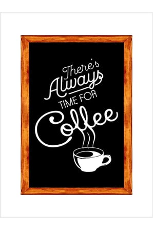 Kahve Köşesi Duvar Dekoru Theres Always Time For Coffe Siyah Zeminli Ahşap Çerçeveli Tablo