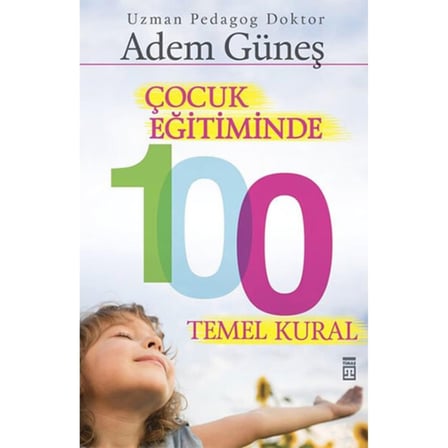 Adem Güneş'in Çocuk Eğitiminde 100 Temel Kural Kitabı TİMAŞ BASIM TİC. VE SAN.A.Ş. 216 Sayfa