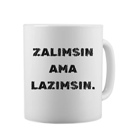 Zalımsın Ama Lazımsın - Komik Yazı Baskılı Seramik Kupa Bardak