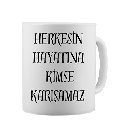 Herkesin Hayatına Kimse Karışamaz - Komik Yazı Baskılı Seramik Kupa Bardak