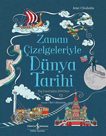 Zaman Çizelgeleriyle Dünya Tarihi - Taş Devri’nden 2000’lere