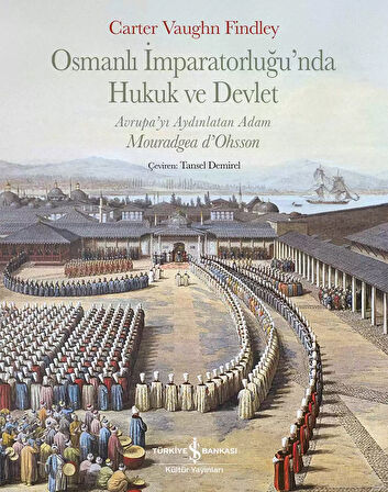 Osmanlı İmparatorluğu’nda Hukuk ve Devlet – Avrupa’yı Aydınlatan Adam Mouradgea d’Ohsson