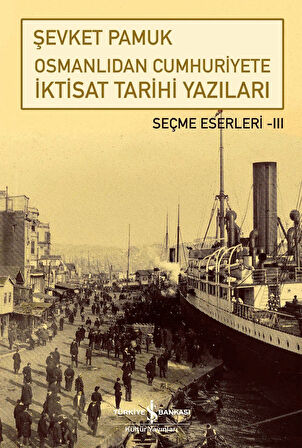 Osmanlıdan Cumhuriyete İktisat Tarihi Yazıları