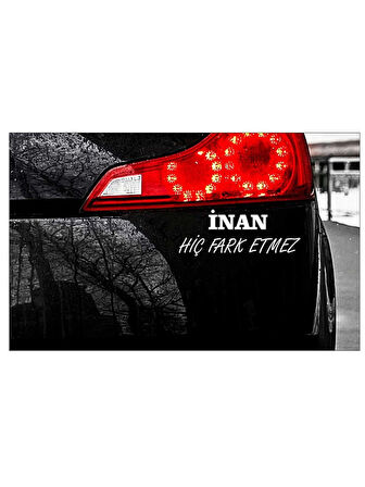 Beyaz Renk 30 x 8 cm İnan Hiç Fark Etmez Araç Arka Yazısı Motor Sticker