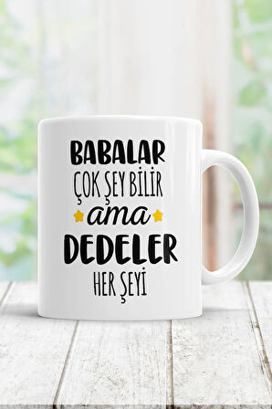 Beyaz Babalar Çok Şey Bilir Ama Dedeler Her Şeyi Kupa Bardak