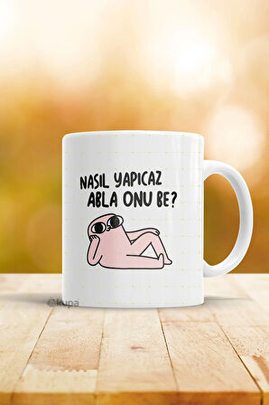 Nasıl Yapıcaz Abla Onu Be Özel Tasarım Kupa Bardak