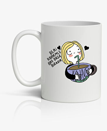 Beni Kahvemle Baş Başa Bırakın Kupa Bardak