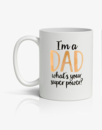 I'am Dad What's Your Super Power Baskılı Kupa Bardak