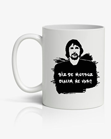 Behzat Ç. Bizde Mutsuz Olalım Baskılı Kupa Bardak