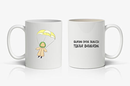 Oluruna Bırak Olmazsa Tekrar Bırakırsın Baskılı Kupa Bardak