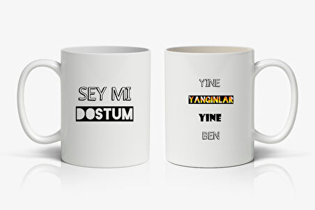 Şey Mi Dostum Yine Yangınlar Yine Ben Baskılı Kupa Bardak