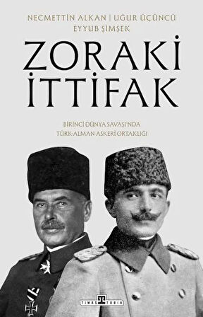 Zoraki Ä°ttifak & Birinci DÃ¼nya SavaÅÄ±ânda TÃ¼rk-Alman AskerÃ® OrtaklÄ±ÄÄ±