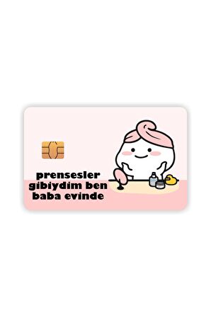 Prensesler Gibiydim Ben Baba Evinde Kart Kaplama Sticker Kart Etiketi