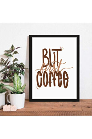 Kanvas Tablo But First Coffee Temalı Çerçeve Görünümlü Mutfak Kahve Köşesi Balkon Mdf Tablo 40 X 60 ARMDF1002408