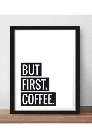 Kanvas Tablo But First Coffee Temalı Çerçeve Görünümlü Mutfak Kahve Köşesi Balkon Mdf Tablo 30 X 40 ARMDF1002402