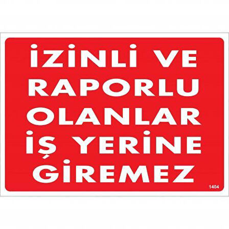 İzinli Ve Raporlu Olanlar İş Yerine Giremez Uyarı Levhası 25x35 KOD:1404
