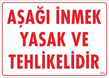 Aşağı İnmek Yaşaktır Uyarı Levhası 25x35 KOD:420