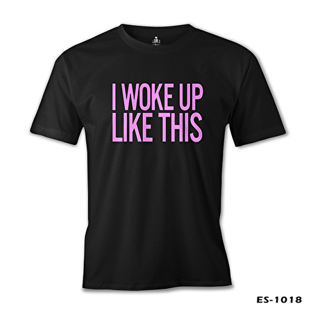 I Woke up Like This Siyah Erkek Tshirt