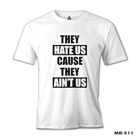 They Hate Us Because They Ain't Us Beyaz Erkek Tshirt